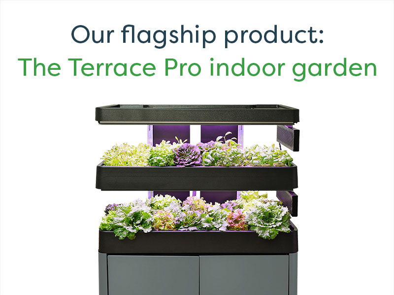 Our flagship product: The Terrace Pro indoor garden